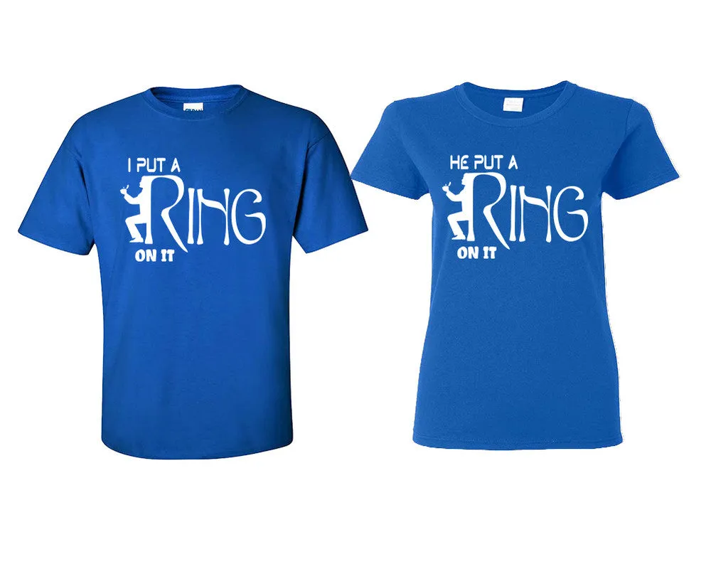 I Put a Ring On It He Put a Ring On It Couple Matching T Shirts